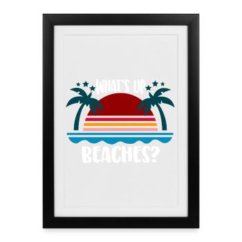 What's Up Beaches? Beach Design Beach Holiday - Framed poster (27 × 37 cm) - black - Front