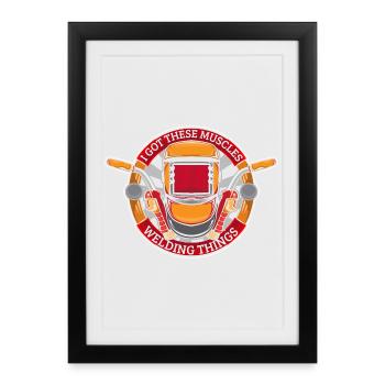I Got These Muscles Welding Things Welder Gift - Framed poster (27 × 37 cm) - black - Front
