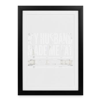 My Husband Made Me Fat Lustiger Ehefrau Spruch - Gerahmtes Poster (27 × 37 cm) - Schwarz - Vorne