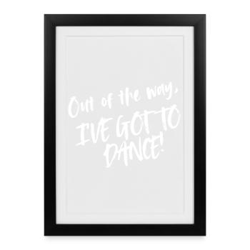 Out of the way, I have got to dance - Framed poster (27 × 37 cm) - black - Front