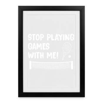Padel_Funny_Stop_Playing_Games_With_Me - Framed poster (27 × 37 cm) - black - Front