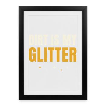 Dirt Is My Glitter Gardening - Framed poster (27 × 37 cm) - black - Front
