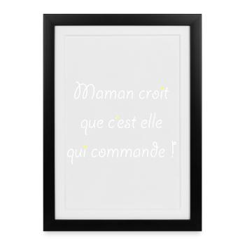 Maman croit que c'est elle qui commande ! - Affiche encadrée (27 × 37 cm) - noir - Devant