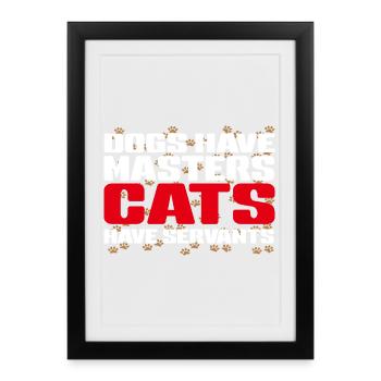 Master dogs, servant cats - Framed poster (27 × 37 cm) - black - Front