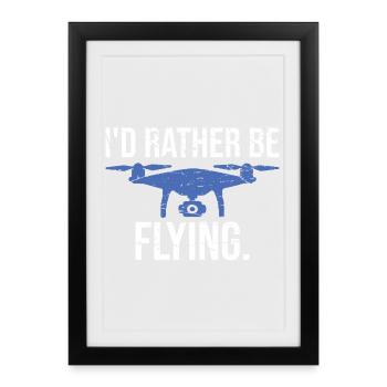 Drone pilot I would rather fly - Framed poster (27 × 37 cm) - black - Front