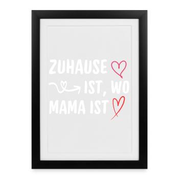 Zuhause ist wo Mama ist Muttertag Spruch - Gerahmtes Poster (27 × 37 cm) - Schwarz - Vorne