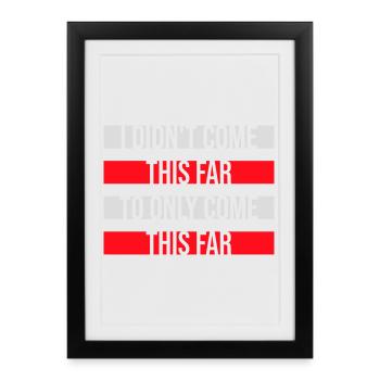 Je ne suis pas venu jusqu’ici pour seulement venir jusqu’ici Devise - Affiche encadrée (27 × 37 cm) - noir - Devant