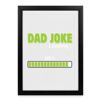 Dad Joke Loading 99% – Funny Gift for Dad - Framed poster (27 × 37 cm) - black - Front