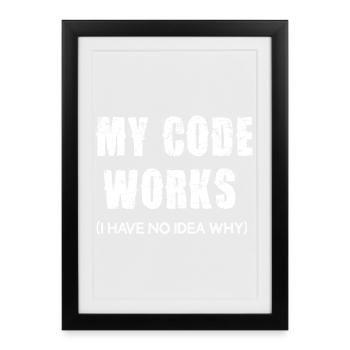 Mon code fonctionne, je n’ai aucune idée pourquoi - Affiche encadrée (27 × 37 cm) - noir - Devant