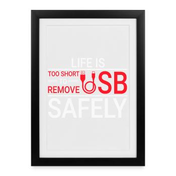 LIFE IS TOO SHORT TO REMOVE USB SAFELY Techie - Framed poster (27 × 37 cm) - black - Front