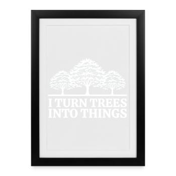 I Turn Trees Into Things Carpenter Humor carpenter - Affiche encadrée (27 × 37 cm) - noir - Devant