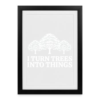 I Turn Trees Into Things Carpenter Humor carpenter - Affiche encadrée (27 × 37 cm) - noir - Devant