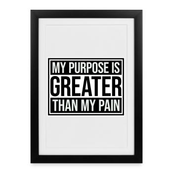 My Purpose Is Greater Than My Pain Meaning Quote Logo - Framed poster (27 × 37 cm) - black - Front