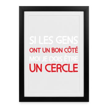 Si les gens ont un bon côté je dois être un cercle - Affiche encadrée (27 × 37 cm) - noir - Devant