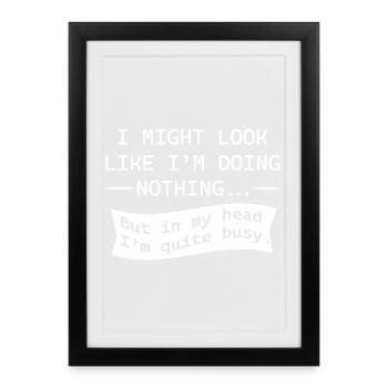 I Might look like I'm doing nothing - Framed poster (27 × 37 cm) - black - Front