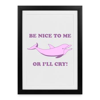 Süßer Delfin – Be Nice to Me or I’ll Cry - Framed poster (27 × 37 cm) - black - Front