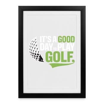 It's a Good Day to Play Golf - Framed poster (27 × 37 cm) - black - Front