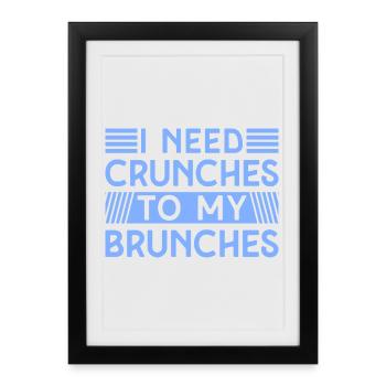Fitness Motivation Bodybuilder I Need Crunches - Framed poster (27 × 37 cm) - black - Front