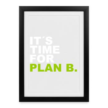 It´s Time for Plan B. - Gerahmtes Poster (27 × 37 cm) - Schwarz - Vorne