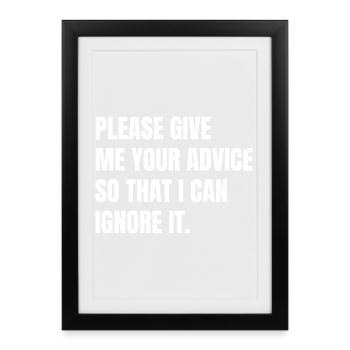 S’il te plaît, donne-moi ton conseil pour que je puisse l’ignorer - Affiche encadrée (27 × 37 cm) - noir - Devant
