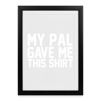Mon pote m’a offert cette chemise en lettres de typographie audacieuse - Affiche encadrée (27 × 37 cm) - noir - Devant