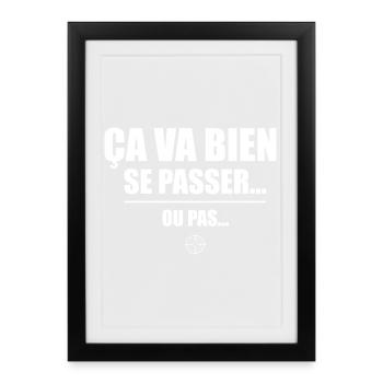 Ça va bien se passer ou pas – humour sarcastique - Affiche encadrée (27 × 37 cm) - noir - Devant