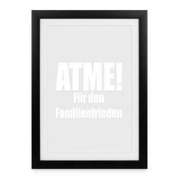ATME! Für den Familienfrieden - Gerahmtes Poster (27 × 37 cm) - Schwarz - Vorne