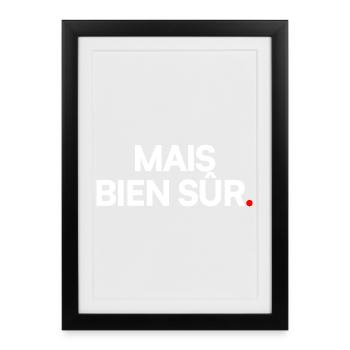 MAIS BIEN SÛR | Expression humour minimaliste - Affiche encadrée (27 × 37 cm) - noir - Devant