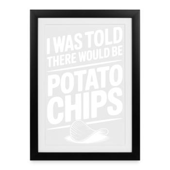 I Was Told There Would Be Potato Chips - Framed poster (27 × 37 cm) - black - Front