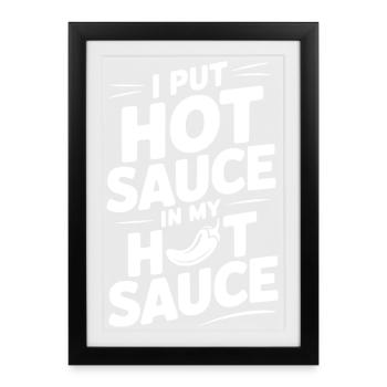 I Put Hot Sauce In My Hot Sauce - Framed poster (27 × 37 cm) - black - Front