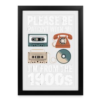 Please be patient I'm from the 1900's - Framed poster (27 × 37 cm) - black - Front