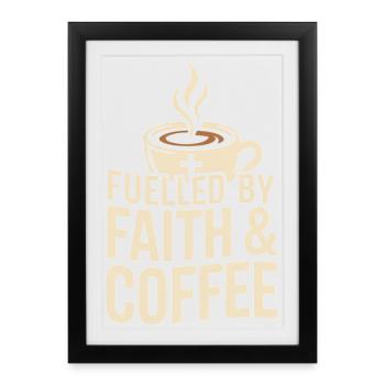 Fuelled By Faith & Coffee Glaube Und Kaffee - Framed poster (27 × 37 cm) - black - Front