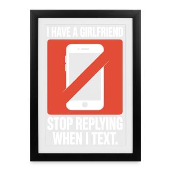 I Have A Girlfriend Stop Replying Anti Flirt Party - Framed poster (27 × 37 cm) - black - Front