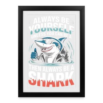 Sei immer du selbst, es sei denn, du kannst ein Hai sein - Gerahmtes Poster (27 × 37 cm) - Schwarz - Vorne