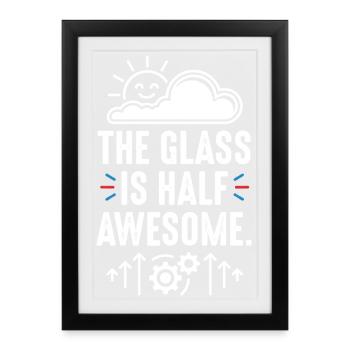 The Glass Is Half Awesome - Framed poster (27 × 37 cm) - black - Front