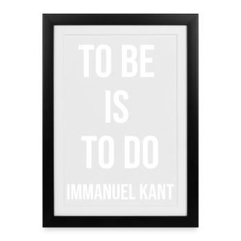Immanuel Kant quote: To Be Is To Do - Framed poster (27 × 37 cm) - black - Front