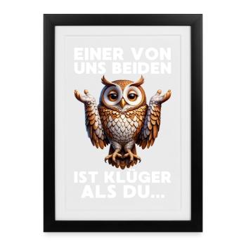 Einer von uns beiden ist klüger als du Grumpy Owl - Gerahmtes Poster (27 × 37 cm) - Schwarz - Vorne