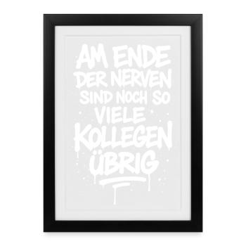 At the end of the nerves, there are still so many colleagues left - Framed poster (27 × 37 cm) - black - Front