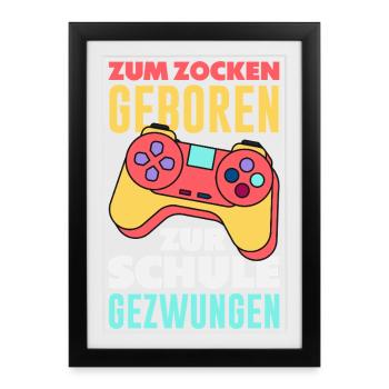 Zum Zocken Geboren Zur Schule Gezwungen Gamer - Gerahmtes Poster (27 × 37 cm) - Schwarz - Vorne