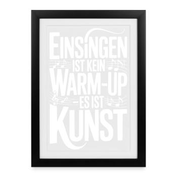 Chor Einsingen Ist Kein Warm Up Es Ist Kunst - Gerahmtes Poster (27 × 37 cm) - Schwarz - Vorne