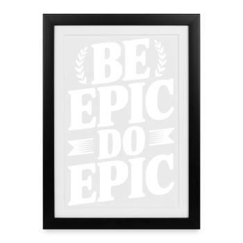 Soyez épique Faites épique - Affiche encadrée (27 × 37 cm) - noir - Devant