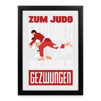 Zum Judo Geboren Zur Schule Gezwungen - Gerahmtes Poster (27 × 37 cm) - Schwarz - Vorne