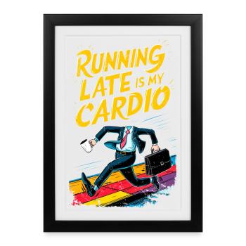 Running Late is my Cardio Funny Humor Office Gym - Framed poster (27 × 37 cm) - black - Front