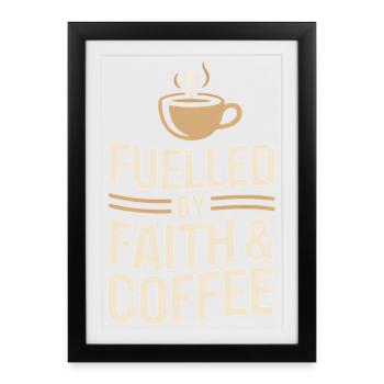 Fuelled By Faith And Coffee Christlicher Spruch - Gerahmtes Poster (27 × 37 cm) - Schwarz - Vorne