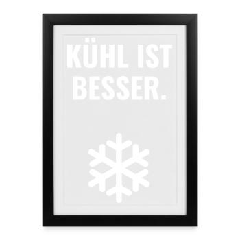Kühl ist besser. - Gerahmtes Poster (27 × 37 cm) - Schwarz - Vorne
