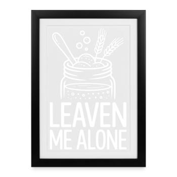 Leaven Me Alone - Gerahmtes Poster (27 × 37 cm) - Schwarz - Vorne