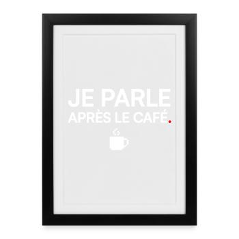 JE PARLE APRÈS LE CAFÉ | Humour café - Affiche encadrée (27 × 37 cm) - noir - Devant