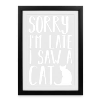 Chat Désolé je suis en retard, j'ai vu un chat - Affiche encadrée (27 × 37 cm) - noir - Devant