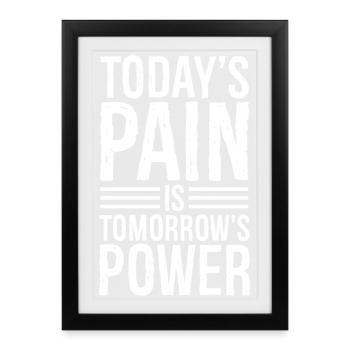 Today's pain is tomorrow's power - Framed poster (27 × 37 cm) - black - Front