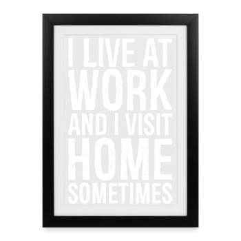 I live at work and I visit home sometimes - Framed poster (27 × 37 cm) - black - Front